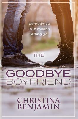 The Goodbye Boyfriend by Christina Benjamin