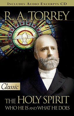 The Holy Spirit: Who He Is and What He Does by R.A. Torrey