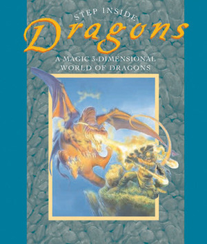 Step Inside: Dragons: A Magic 3-Dimensional World of Dragons by Richard Jewitt, Brierley Books, Gaby Goldsack, Sterling Publishing, Fernleigh Books, Nick Harris