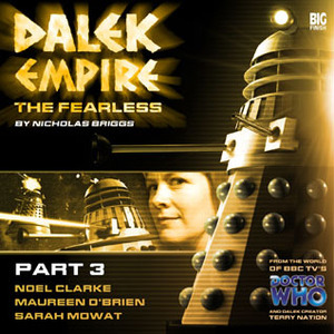 Dalek Empire IV: The Fearless - Part 3 by Nicholas Briggs