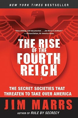 The Rise of the Fourth Reich: The Secret Societies That Threaten to Take Over America by Jim Marrs