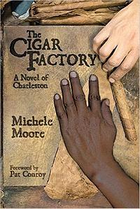 The Cigar Factory: A Novel of Charleston by Michele Moore