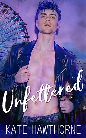 Unfettered by Kate Hawthorne