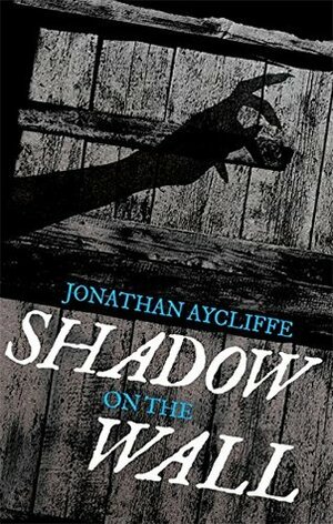 Shadow On The Wall by Jonathan Aycliffe