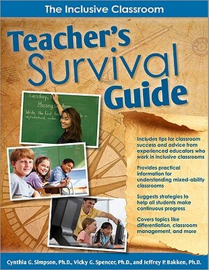 Teacher's Survival Guide: The Inclusive Classroom by Cynthia G. Simpson, Vicky G. Spencer, Jeffrey P. Bakken