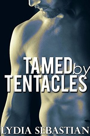 Tamed by Tentacles by Lydia Sebastian