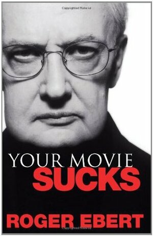Your Movie Sucks by Roger Ebert