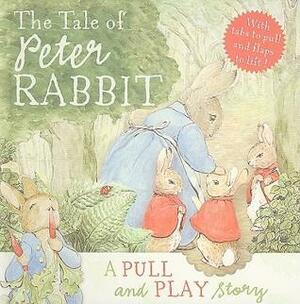 The Tale of Peter Rabbit: a Pull and Play Story by Beatrix Potter