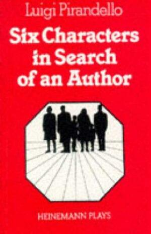 Six Characters In Search Of An Author: A Play in the Making by Luigi Pirandello