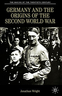 Germany and the Origins of the Second World War by Jonathan Wright