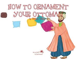 A, Z, and Things in Between: How to Ornament your Ottoman by Oladoyin Oladapo