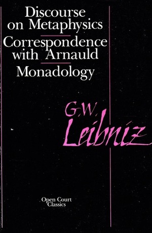 Discourse on Metaphysics/Correspondence with Arnauld/Monadology by George Montgomery, Albert R. Chandler, Gottfried Wilhelm Leibniz, Paul Janet