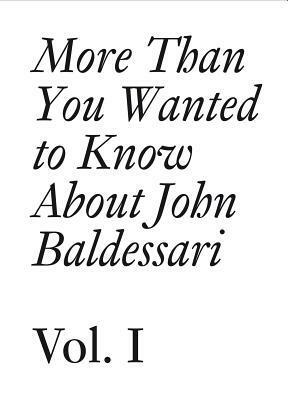 More Than You Wanted to Know about John Baldessari: Volume 1 by Hans Ulrich Obrist, John Baldessari, Meg Cranston