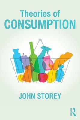 Theories of Consumption by John Storey