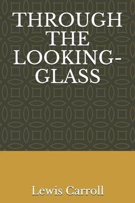 Through the Looking-Glass by Lewis Carroll