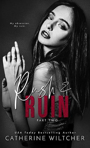 Rush and Ruin: Part 2 by Catherine Wiltcher