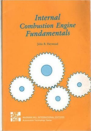 Internal Combustion Engine Fundamentals. by John B. Heywood