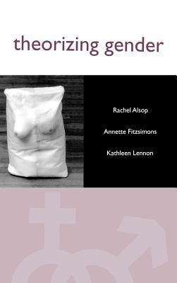 Theorizing Gender: An Introduction by Annette Fitzsimons, Rachel Alsop, Kathleen Lennon