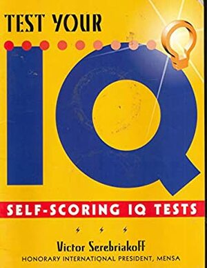 Test Your IQ (Self Scoring IQ Tests) by Victor Serebriakoff