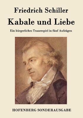 Kabale und Liebe: Ein bürgerliches Trauerspiel in fünf Aufzügen by Friedrich Schiller