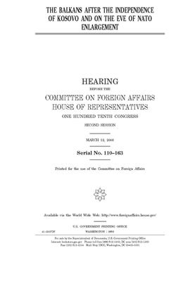 The Balkans after the independence of Kosovo and on the eve of NATO enlargement by United Stat Congress, Committee on Foreign Affairs (house), United States House of Representatives