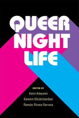 Queer Nightlife by Kareem Khubchandani, Ramon H. Rivera-Servera, Kemi Adeyemi