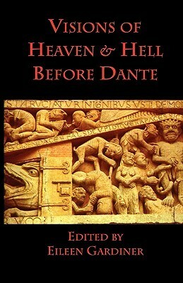 Visions of Heaven and Hell Before Dante by Eileen Gardiner, Alexandra Eldridge