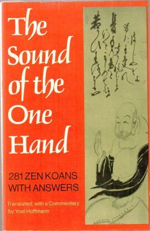 The Sound of the One Hand: 281 Zen Koans with Answers by Ben-Ami Scharfstein, Yoel Hoffmann, Hau Hōō