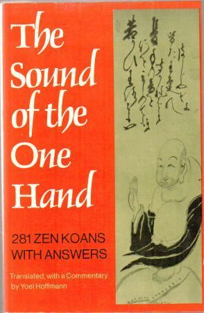 The Sound of the One Hand: 281 Zen Koans with Answers by Yoel Hoffmann, Hau Hōō, Ben-Ami Scharfstein