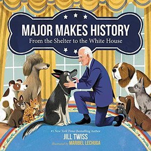 Major Makes History: From the Shelter to the White House by Jill Twiss, Maribel Lechuga