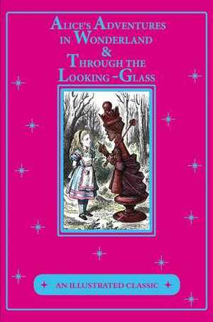 Alice's Adventures in Wonderland & Through the Looking-Glass: An Illustrated Classic by Lewis Carroll