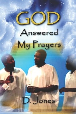 God Answered My Prayers by D. Jones