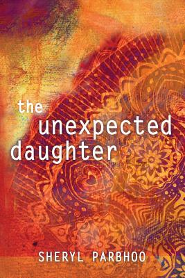 The Unexpected Daughter by Sheryl Parbhoo