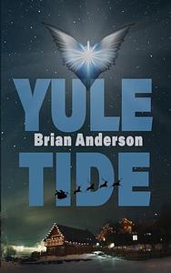 Yule Tide by Brian Anderson, Brian Anderson