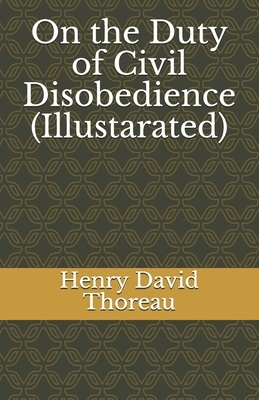 On the Duty of Civil Disobedience (Illustarated) by Henry David Thoreau