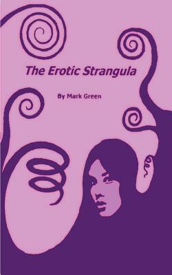 The Erotic Strangula by Mark Green