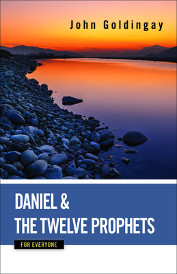 Daniel and the Twelve Prophets for Everyone by John E. Goldingay