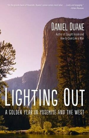 Lighting Out: A Golden Year in Yosemite by Daniel Duane