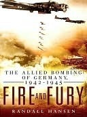 Fire and Fury: The Allied Bombing of Germany, 1942-1945 by Randall Hansen
