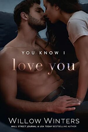 You Know I Love You by Willow Winters