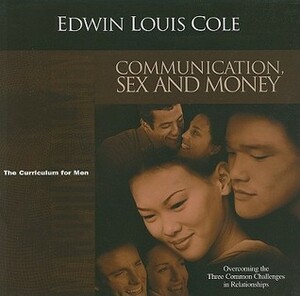 Communication, Sex and Money: Overcoming the Three Common Challenges in Relationships by Edwin Louis Cole