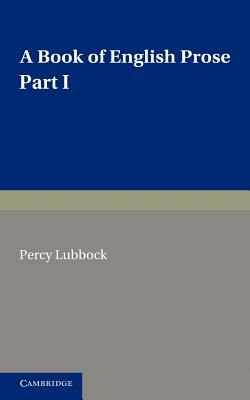 A Book of English Prose, Part 1: Arranged for Preparatory and Elementary Schools by Percy Lubbock