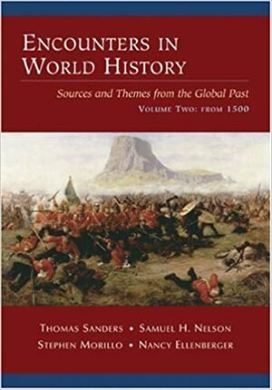 Encounters in World History: Sources and Themes from the Global Past, Volume Two: From 1500 by Stephen Morillo, Samuel Nelson, Thomas Sanders