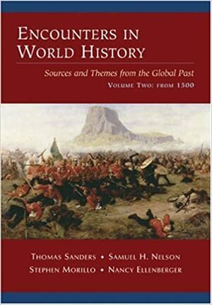 Encounters in World History: Sources and Themes from the Global Past, Volume Two: From 1500 by Samuel Nelson, Stephen Morillo, Thomas Sanders