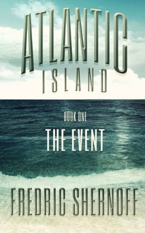 Atlantic Island 1- The Event by Fredric Shernoff