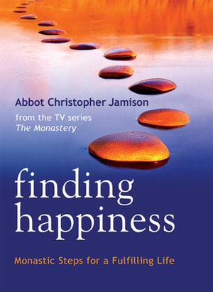 Finding Happiness: Monastic Steps for a Fulfilling Life by Christopher Jamison