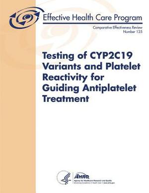 Testing of CYP2C19 Variants and Platelet Reactivity for Guiding Antiplatelet Treatment by Agency for Healthcare Resea And Quality, U.S. Department of Health and Human Services