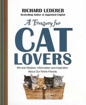 A Treasury for Cat Lovers: Wit and Wisdom, Information and Inspiration about Our Feline Friends by Richard Lederer
