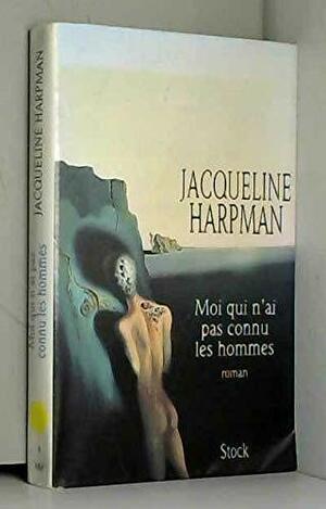 Moi qui n'ai pas connu les hommes by Jacqueline Harpman