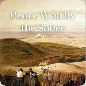Peace Won by the Saber: The Crimean War, 1853-1856 by History Nerds